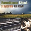 Barrelhouse Chuck- Slowdown Sundown