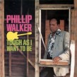 Walker Phillip- Tough As I Want To Be