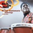 Santamaria Mongo (2cds)- Skin on Skin -The Anthology