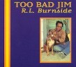 Burnside RL- Too Bad Jim