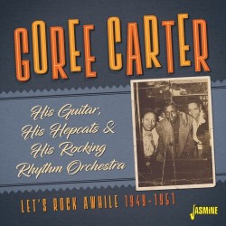 Carter Goree- Let's Rock A While 1949-51