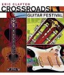 CROSSROADS Guitar Festival- DVD- Live w/ Eric Clapton